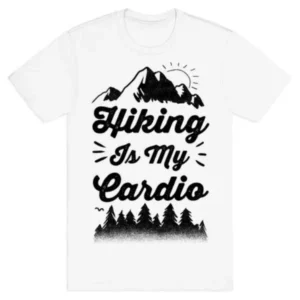 HIKING IS MY CARDIO T-SHIRT